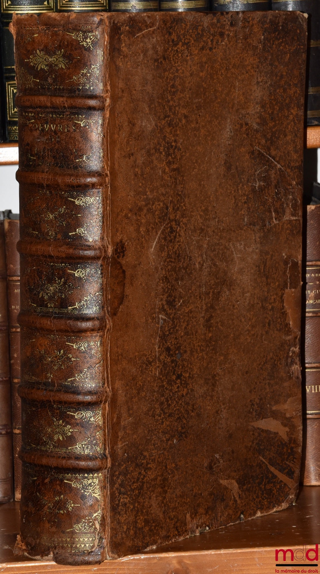 LOYSEAU (Charles) – LES ŒUVRES DE MAISTRE CHARLES LOYSEAU Advocat en Parlement CONTENANS LES CINQ LIVRES DU DROICT DES OFFICES, LES TRAITEZ DES SEIGNEURIES, DES ORDRES & SIMPLES DIGNITEZ, DU DÉGUERPISSEMENT & DÉLAISSEMENT PAR HYPOTHÈQUE, DE LA GARANTIE DE