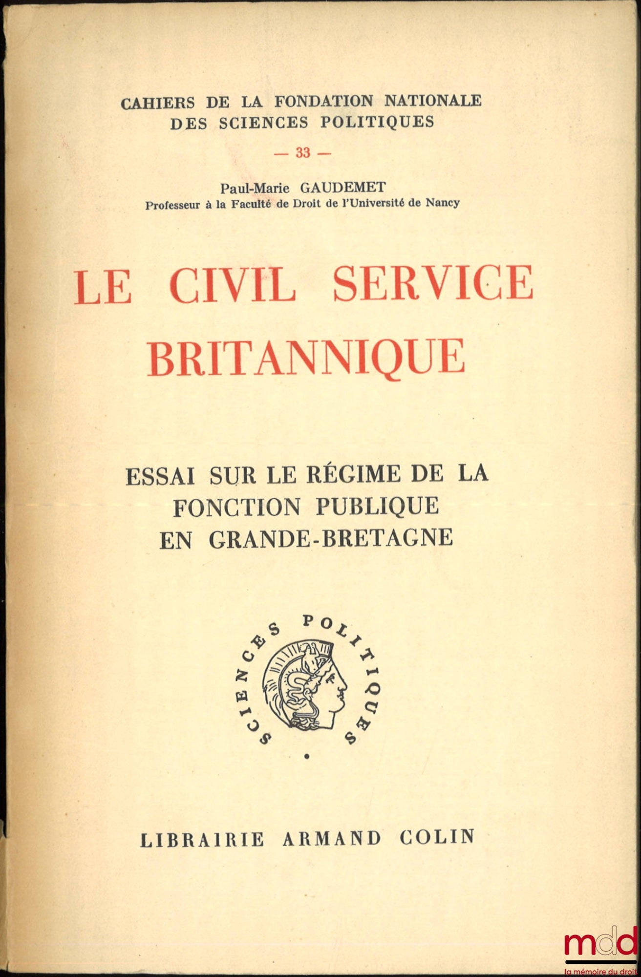 GAUDEMET (Paul-Marie) – LE CIVIL SERVICE BRITANNIQUE, ESSAI SUR LE RÉGIME DE LA FONCTION PUBLIQUE EN GRANDE-BRETAGNE, coll. Cahiers de la Fondation nat. des sc. po., n° 33