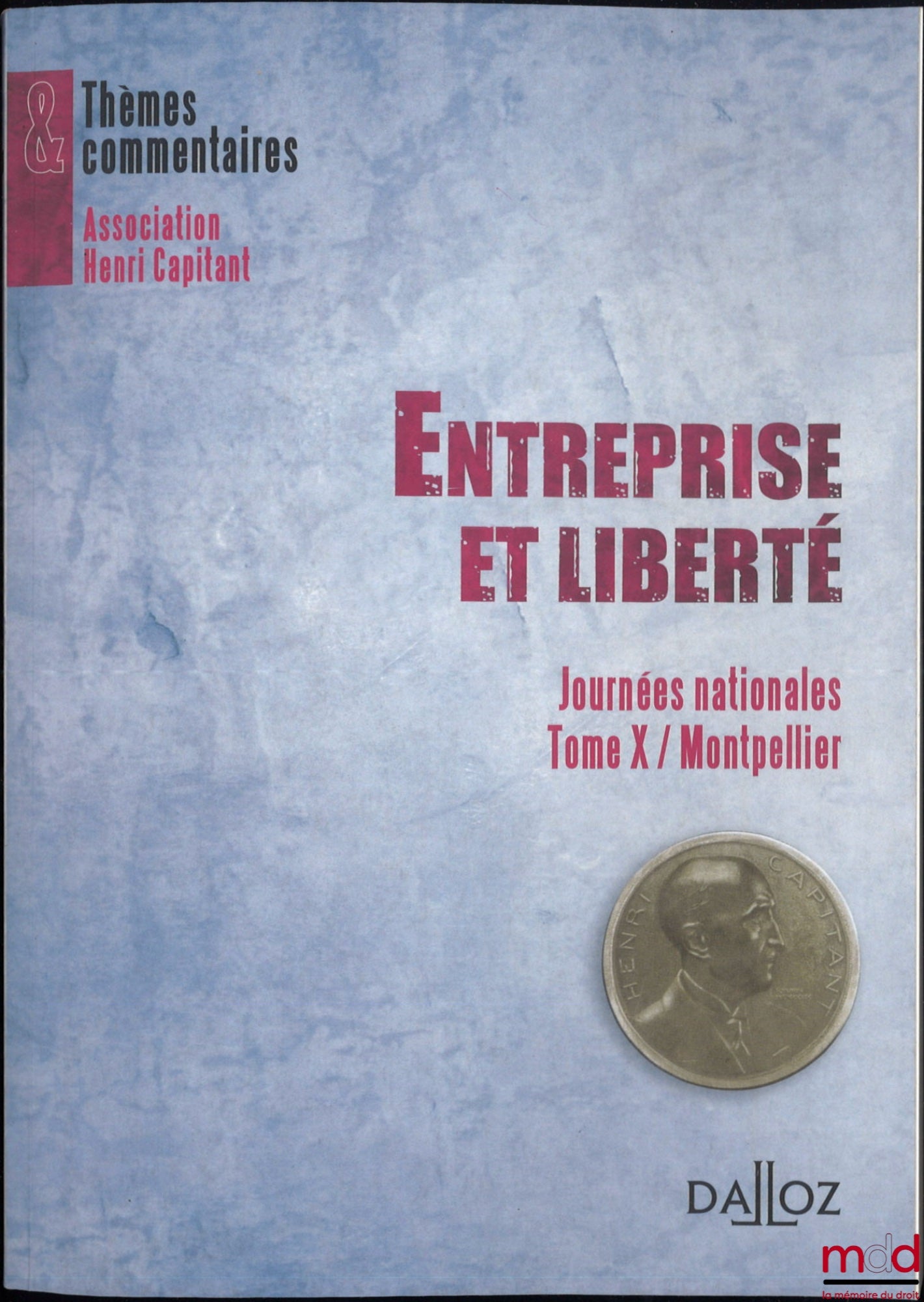 [Colloque] – ENTREPRISE ET LIBERTÉ, Journée nationale Tome X / Montpellier, Avec les contributions de Soraya Amrani-Mekki, Didier Ferrier, Michel Grimaldi, Michel Guibal, François-Xavier Lucas, Daniel Mainguy, Philippe Neau-Leduc, Philippe Pétel, Catherin