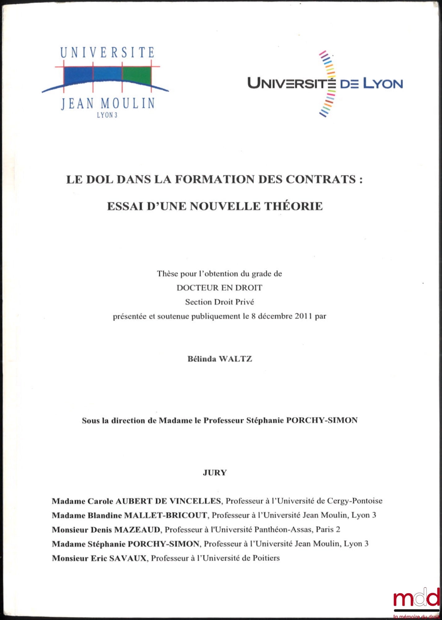 WALTZ (Bélinda) – LE DOL DANS LA FORMATION DES CONTRATS : ESSAI D’UNE NOUVELLE THÉORIE, Université Jean Moulin Lyon 3, Thèse (Jury : Carole Aubert de Vincelles, Blandine Mallet-Bricout, Denis Mazeaud, Stéphanie Porchy-Simon, Éric Savaux)