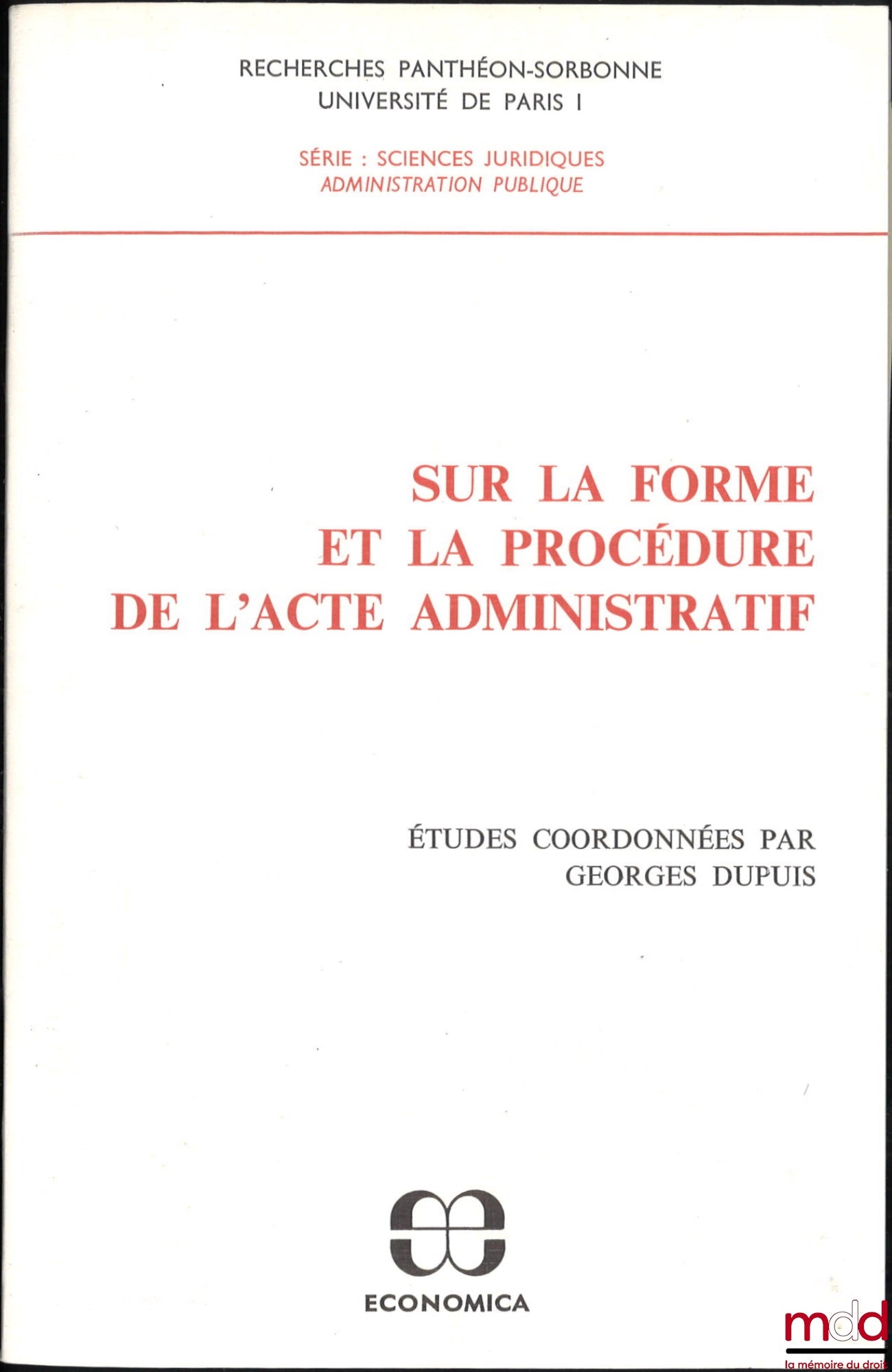 [Collectif] – SUR LA FORME ET LA PROCÉDURE DE L’ACTE ADMINISTRATIF, Études coordonnées par Georges Dupuis, coll. Recherches Panthéon-Sorbonne Université Paris 1, Série : sciences juridiques administration publique
