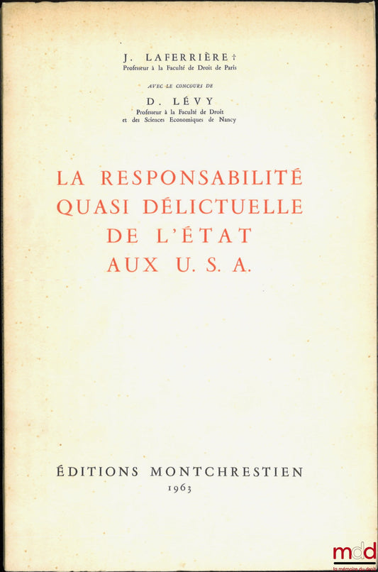 LAFERRIÈRE (Julien), LÉVY (Denis) – LA RESPONSABILITÉ QUASI DÉLICTUELLE DE L’ÉTAT AUX U. S. A.