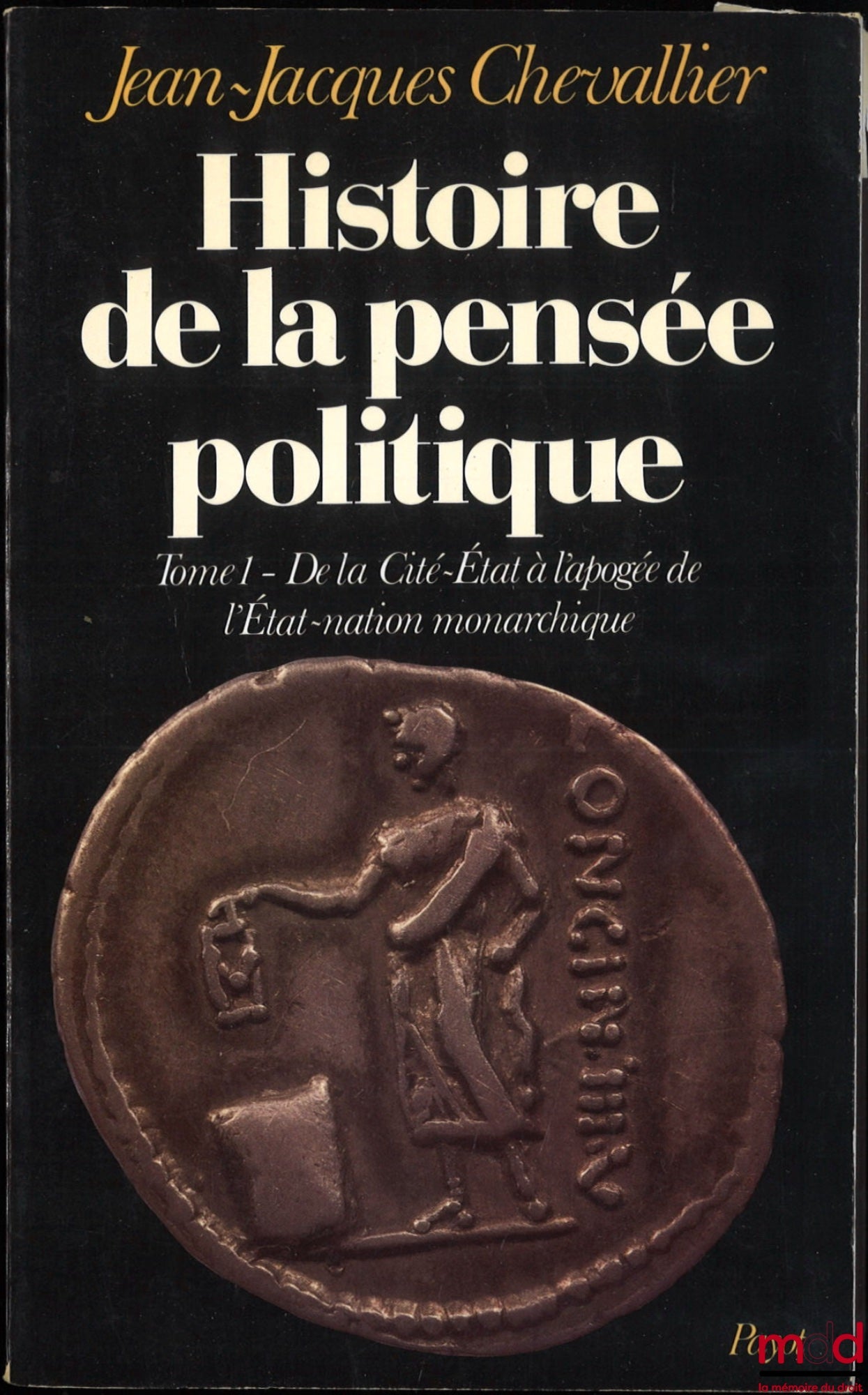 CHEVALLIER (Jean-Jacques) – HISTOIRE DE LA PENSÉE POLITIQUE, t. I : De la Cité-État à l’apogée de l’État-nation monarchique, t. II : L’État-nation monarchique : vers le déclin, [mq. t. III]