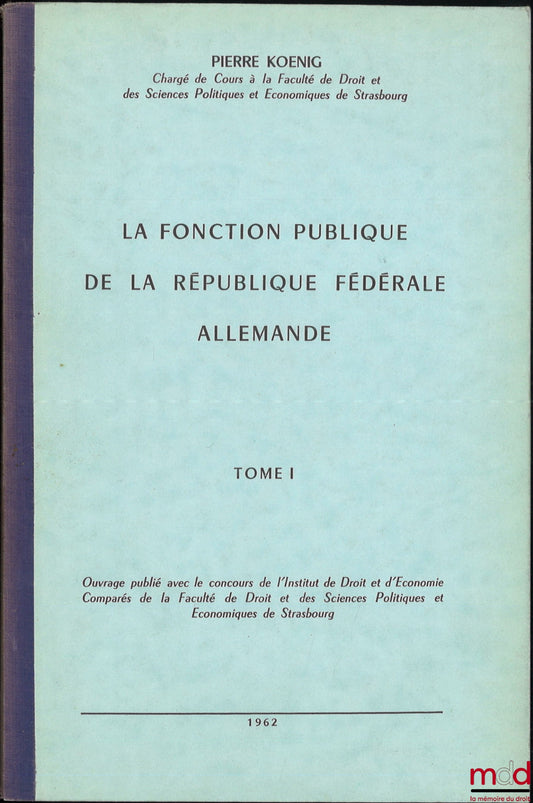KOENIG (Pierre) – LA FONCTION PUBLIQUE DE LA RÉPUBLIQUE FÉDÉRALE ALLEMANDE, t. I [seul paru]