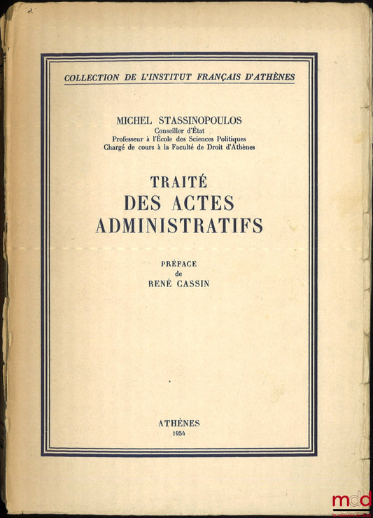 STASSINOPOULOS (Michel) – TREATISE ON ADMINISTRATIVE ACTS, Preface by René Cassin, Collection of the French Institute of Athens, vol. 82