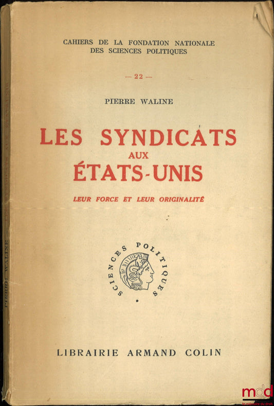 WALINE (Pierre) – LES SYNDICATS AUX ÉTATS-UNIS, LEUR FORCE ET LEUR ORIGINALITÉ, Cahier de la Fondation nationale des sciences politiques n° 22