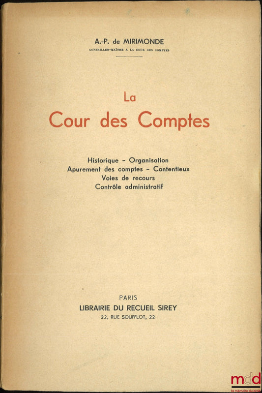 MIRIMONDE (Albert Pomme de) – LA COUR DES COMPTES, Historique - Organisation - Apurement des comptes - Contentieux - Voies de recours - Contrôle administratif