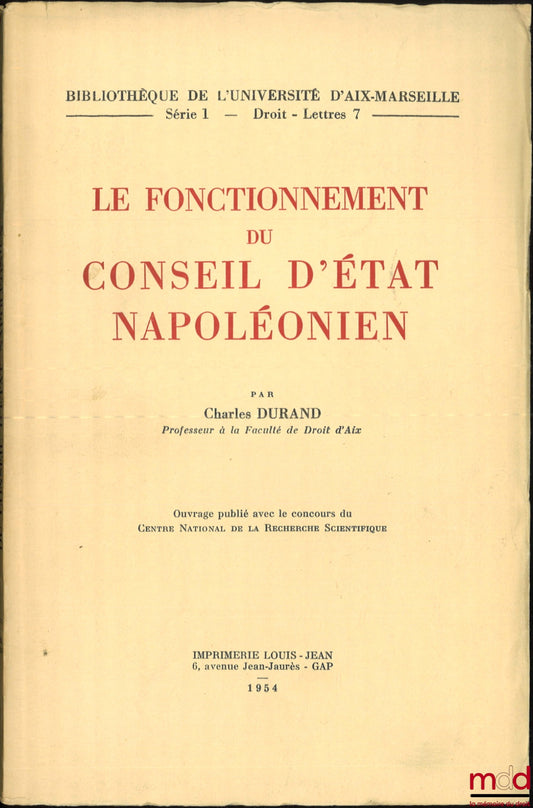 DURAND (Charles) – LE FONCTIONNEMENT DU CONSEIL D’ÉTAT NAPOLÉONIEN, Bibl. de l’Université d’Aix-Marseille, série 1, Droit - Lettres 7
