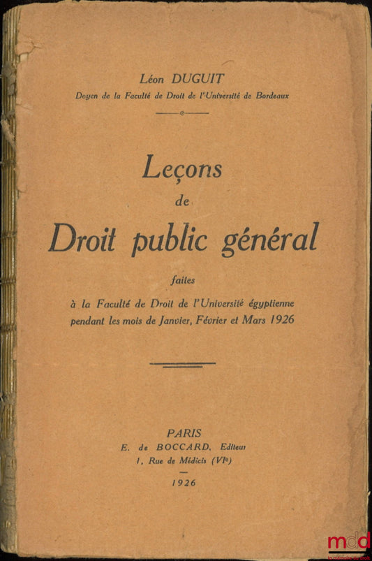 DUGUIT (Léon) – LECTURES ON GENERAL PUBLIC LAW given at the Faculty of Law of the Egyptian University during the months of January, February and March 1926