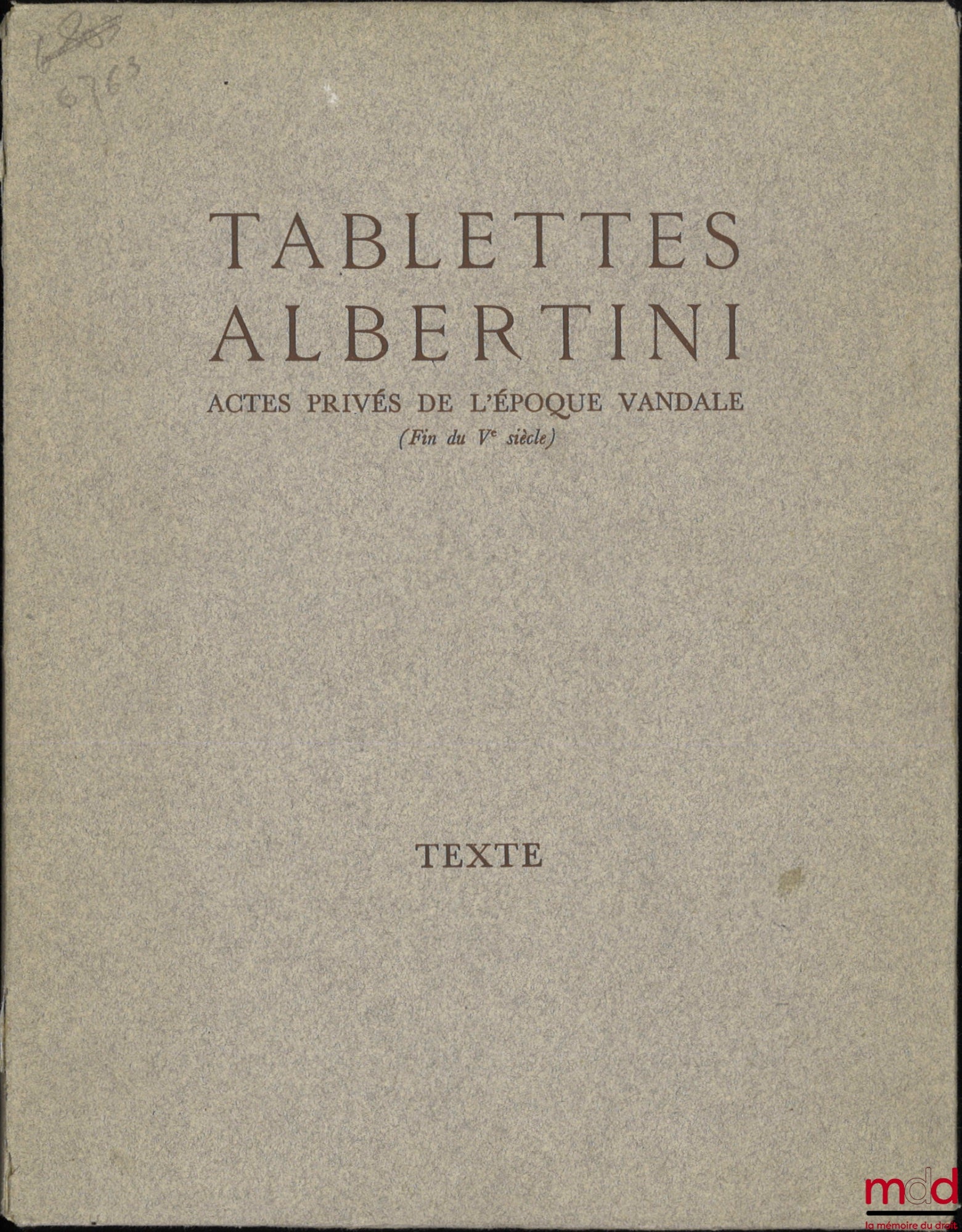 COURTOIS (Christian), LESCHI (Louis), PERRAT (Charles), SAUMAGNE (Charles) – TABLETTES ALBERTINI, Actes privés de l’époque vandale (Fin du Ve siècle), [Avec] Planches, Gouvernement général de l’Algérie - Direction de l’intérieur et des Beaux-Arts - Servic