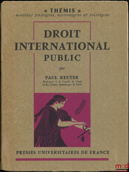 REUTER (Paul) – DROIT INTERNATIONAL PUBLIC, coll. Thémis, série Manuels juridiques, économiques et politiques