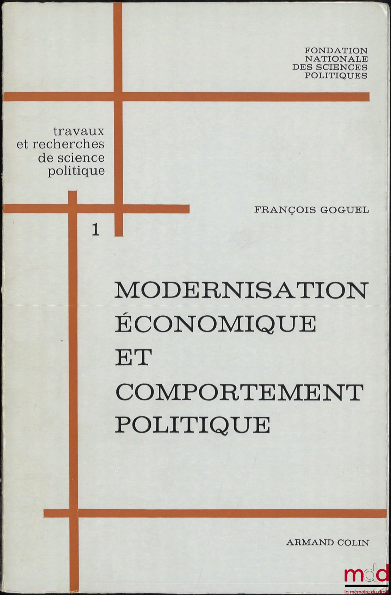 GOGUEL (François) – MODERNISATION ÉCONOMIQUE ET COMPORTEMENT POLITIQUE, D’après un échantillon d’un trentième du corps électoral français, coll. Travaux et recherches de science politique, Fondation nationale des sciences politiques