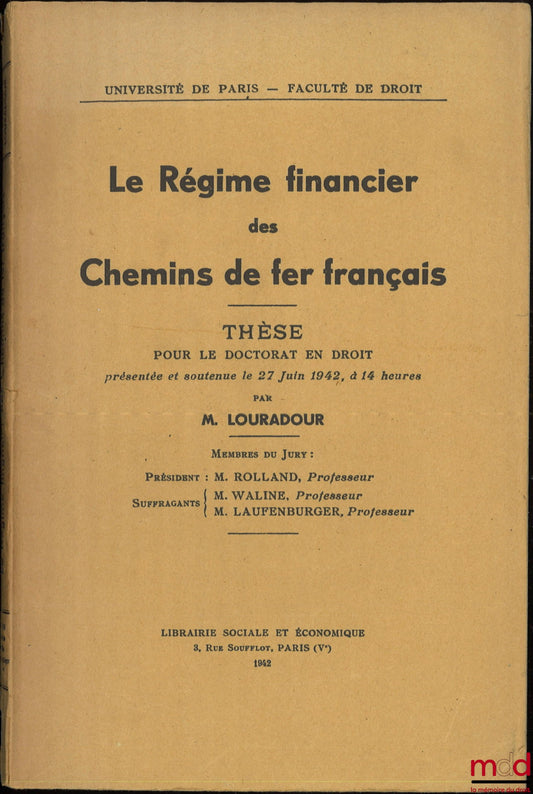 LOURADOUR – LE RÉGIME FINANCIER DES CHEMINS DE FER FRANÇAIS, Thèse (Président : M. Rolland ; Suffragants : M. Waline, M. Laufenburger), Université de Paris - Faculté de droit