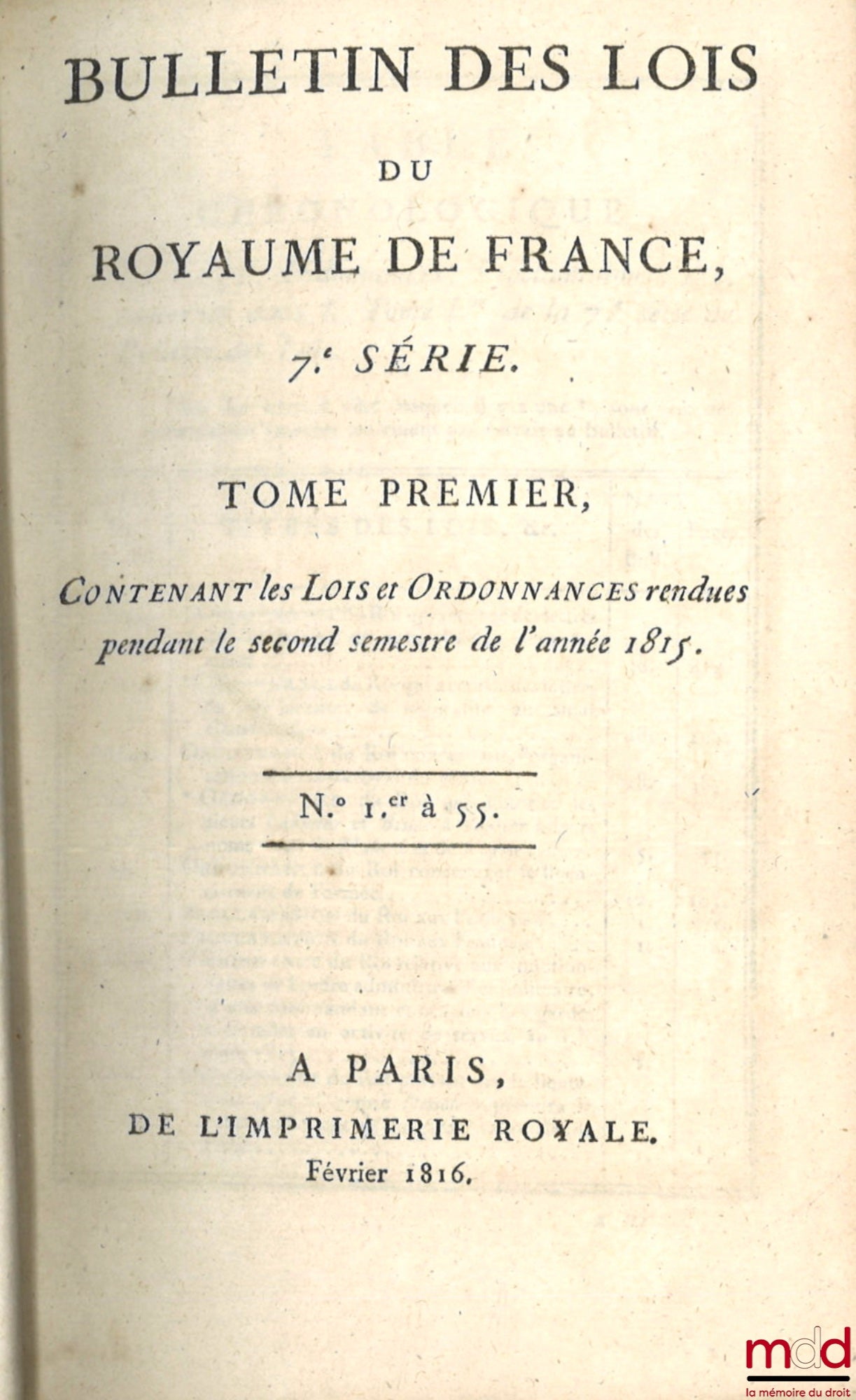 BULLETIN OF THE LAWS OF THE KINGDOM OF FRANCE, 7th SERIES, vol. I, Containing the Laws and Ordinances issued during the second half of the year 1815, nos. 1 to 55