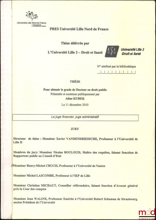 KUREK (Aline) – LE JUGE FINANCIER, JUGE ADMINISTRATIF, Thèse (dir. : Xavier Vandendriessche, jury : Nicolas Boulouis, Henry-Michel Crucis, Michel Lascombe, Christian Michaut, Jean Waline), Université Lille Nord de France