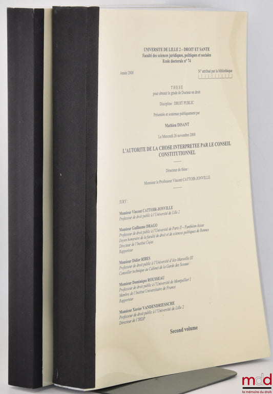 DISANT (Mathieu) – L’AUTORITÉ DE LA CHOSE INTERPRÉTÉE PAR LE CONSEIL CONSTITUTIONNEL, Thèse (dir. : Vincent Cattoir-Jonville ; jury : Vincent Cattoir-Jonville, Guillaume Drago, Didier Ribes, Dominique Rousseau, Xavier Vandendriessche), Université de Lille