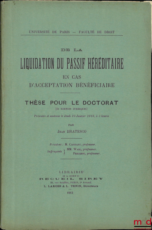 BRATESCO (Jean) – DE LA LIQUIDATION DU PASSIF HÉRÉDITAIRE EN CAS D’ACCEPTATION BÉNÉFICIAIRE, Thèse (M. Capitant, MM. Wahl et Percerou)