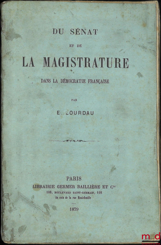 LOURDAU (E.) – DU SÉNAT ET DE LA MAGISTRATURE DANS LA DÉMOCRATIE FRANÇAISE