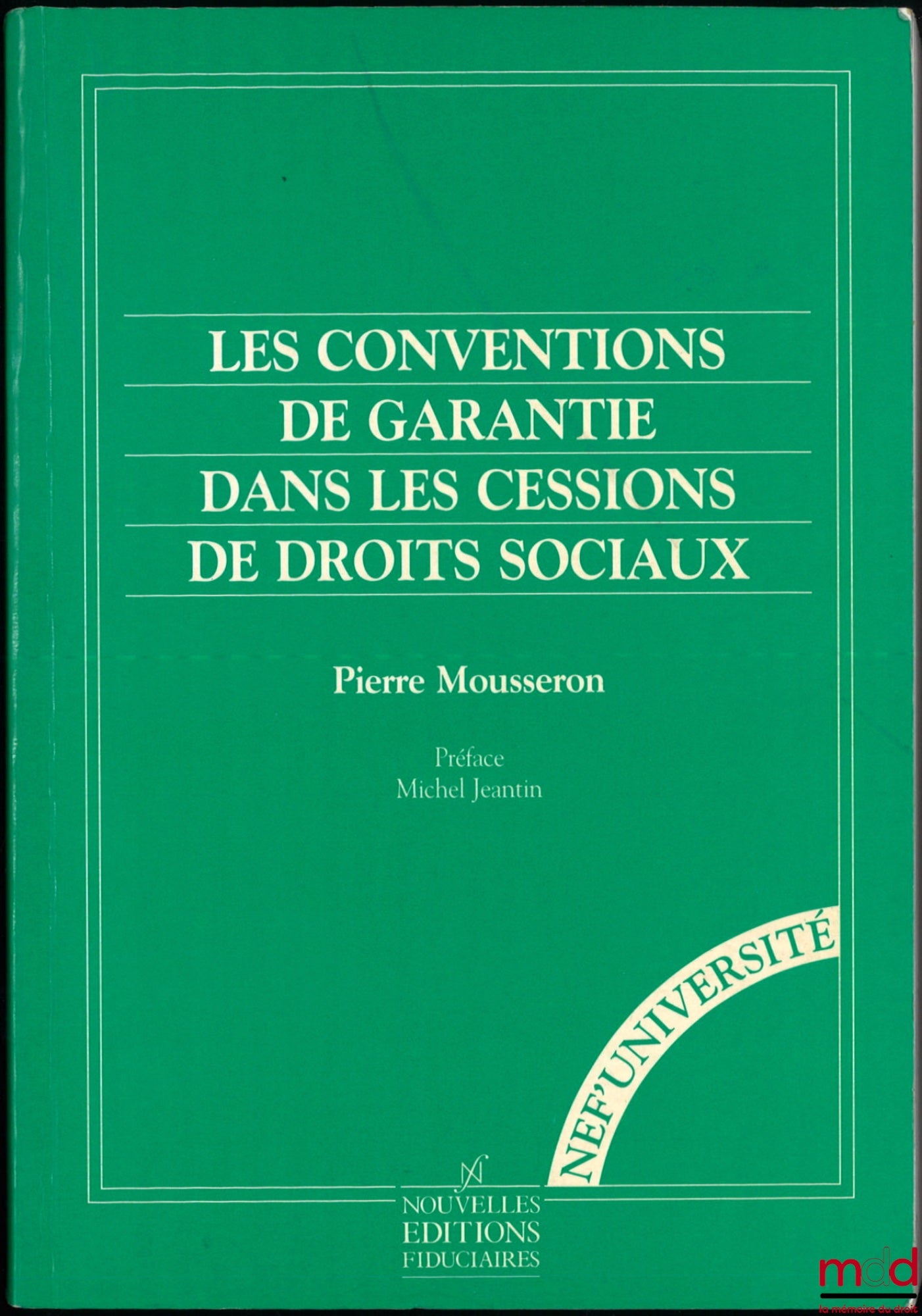 MOUSSERON (Pierre) – LES CONVENTIONS DE GARANTIE DANS LES CESSIONS DE DROITS SOCIAUX, Préface Michel Jeantin