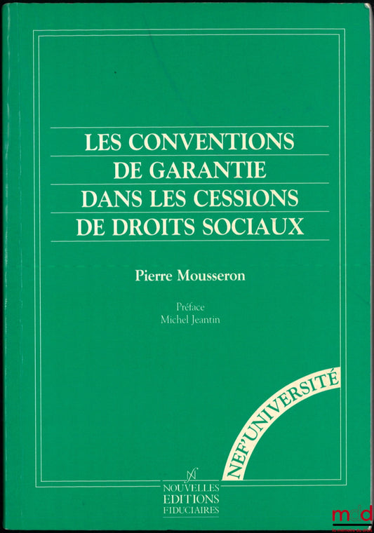 MOUSSERON (Pierre) – LES CONVENTIONS DE GARANTIE DANS LES CESSIONS DE DROITS SOCIAUX, Préface Michel Jeantin