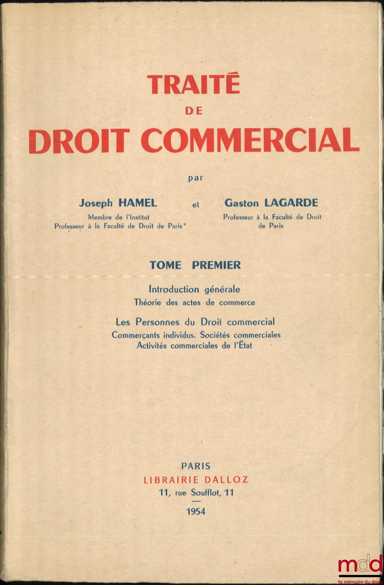 HAMEL (Joseph) et LAGARDE (Gaston) – TRAITÉ DE DROIT COMMERCIAL : t. I : Introduction générale - Théorie des actes de commerce - Les Personnes de Droit commercial - Commerçants individus - Sociétés commerciales - Activités commerciales de l’État ; t. II :