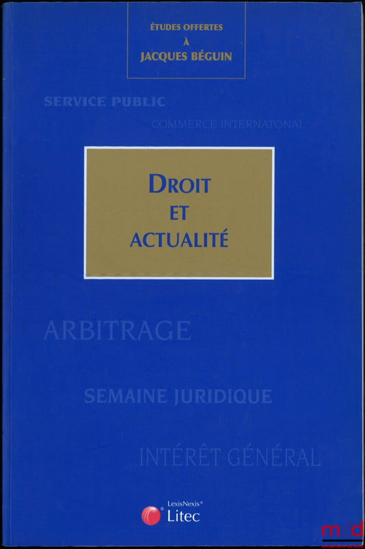 [Mélanges Béguin] – ÉTUDES OFFERTES À JACQUES BÉGUIN, DROIT ET ACTUALITÉ