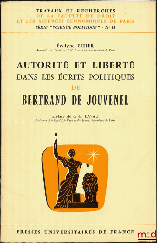 PISIER (Évelyne) – AUTORITÉ ET LIBERTÉ DANS LES ÉCRITS POLITIQUES DE BERTRAND DE JOUVENEL, Préface de G.-E. Lavau, coll. Travaux et recherches de la faculté de droit et des Sciences Économiques de Paris, série Science politique n° 11