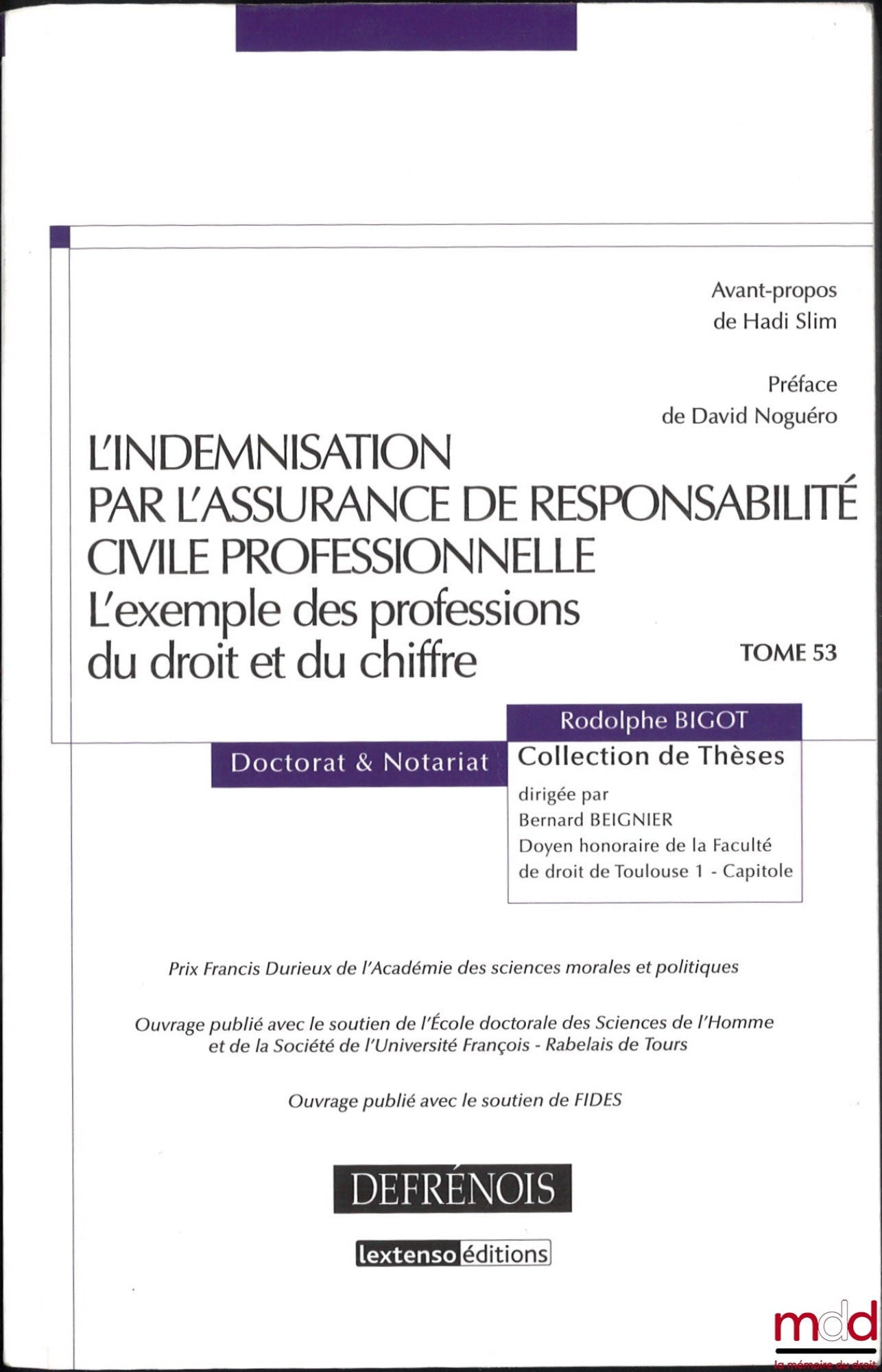 BIGOT (Rodolphe) – L’INDEMNISATION PAR L’ASSURANCE DE RESPONSABILITÉ CIVILE PROFESSIONNELLE, L’exemple des professions du droit et du chiffre, Avant-propos de Hadi Slim, Préface de David Noguéro, coll. Doctorat et Notariat, t. 53