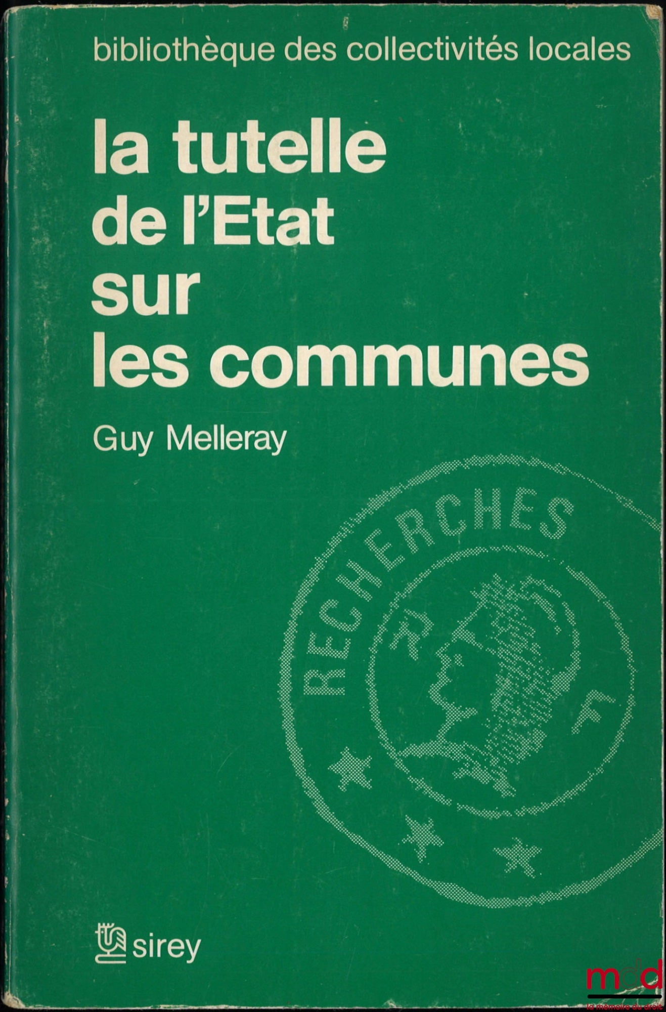 MELLERAY (Guy) – LA TUTELLE DE L’ÉTAT SUR LES COMMUNES, Préface de Franck Moderne, Bibl. des collectivités locales, série Recherches