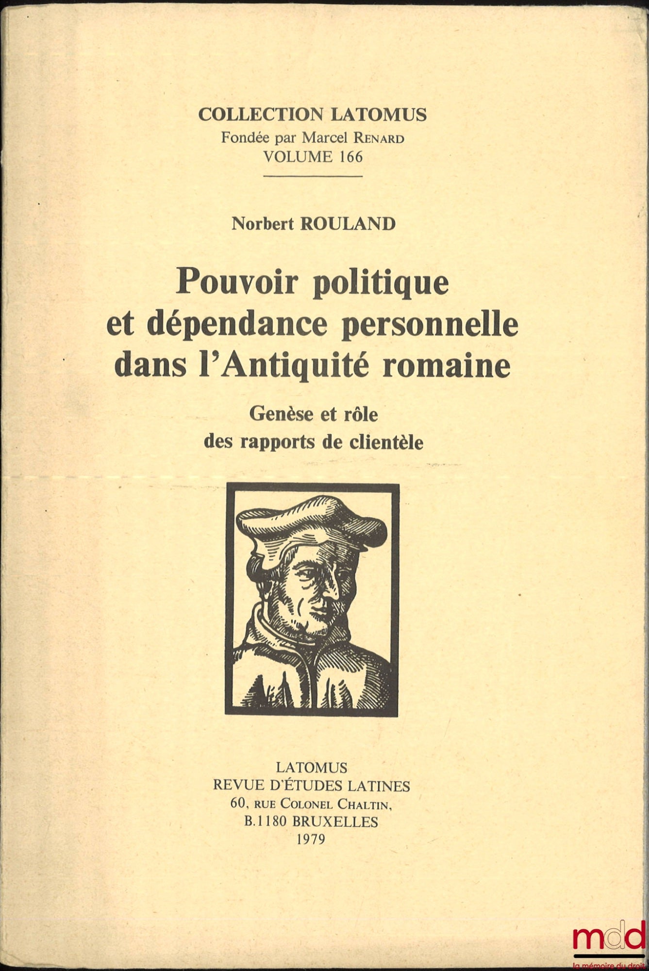 ROULAND (Norbert) – POUVOIR POLITIQUE ET DÉPENDANCE PERSONNELLE DANS L’ANTIQUITÉ ROMAINE, Genèse et rôle des rapports de clientèle, coll. Latomus n° 166