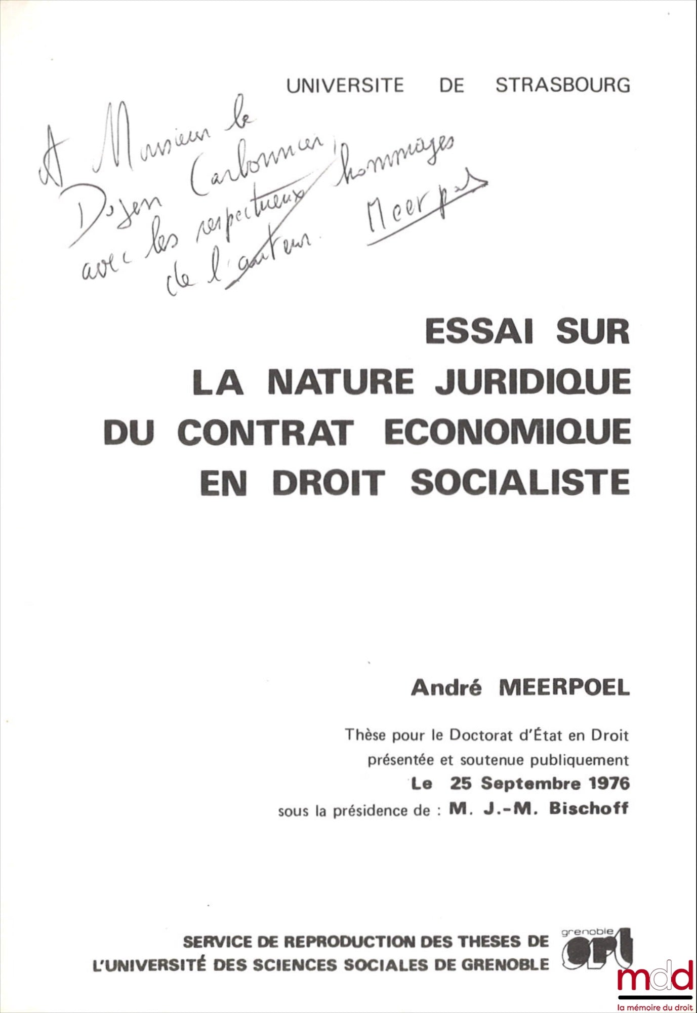 MEERPOEL (André) – ESSAI SUR LA NATURE JURIDIQUE DU CONTRAT ÉCONOMIQUE EN DROIT SOCIALISTE, Thèse pour le Doctorat d’État en Droit présentée et soutenue publiquement à l’Université de Strasbourg le 25 septembre 1976 sous la présidence de J.-M. Bischoff