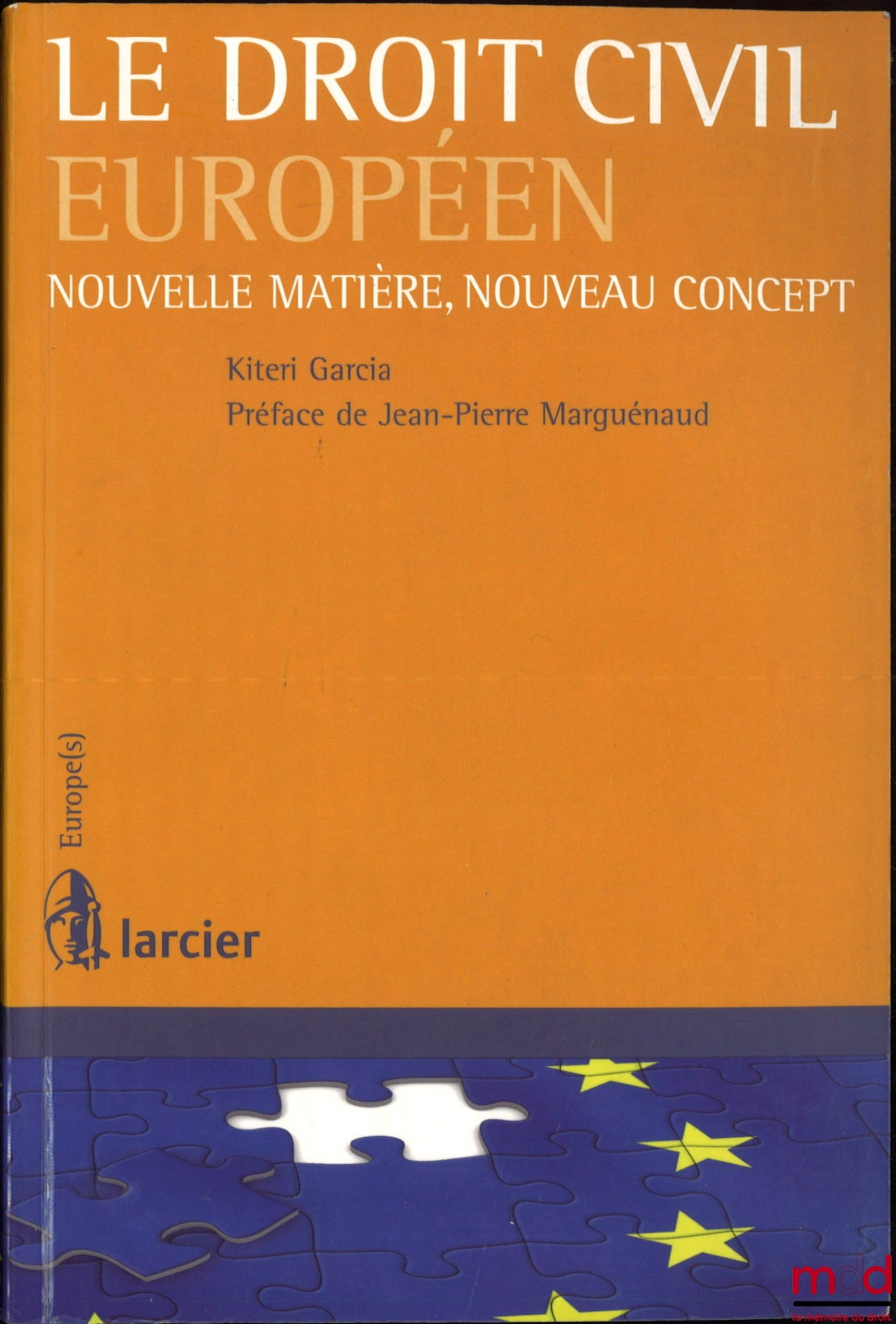 GARCIA (Kiteri) – LE DROIT CIVIL EUROPÉEN, Nouvelle matière, Nouveau concept, Préface de Jean-Pierre Marguénaud