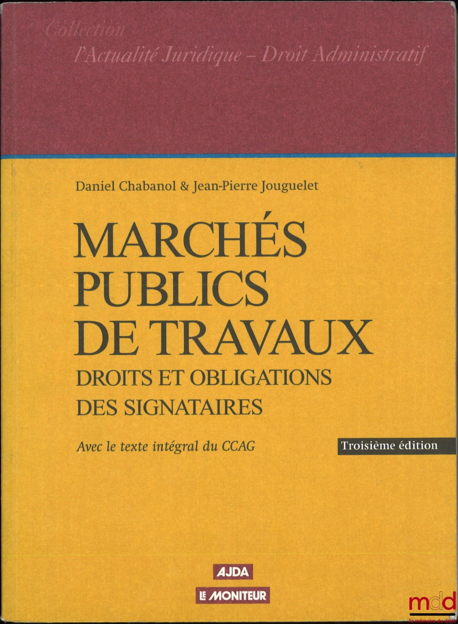 CHABANOL (Daniel), JOUGUELET (Jean-Pierre) – PUBLIC WORKS CONTRACTS, Rights and obligations of signatories, L'Actualité Juridique - Administrative Law, 3rd ed. updated with texts and case law as of March 1, 1999