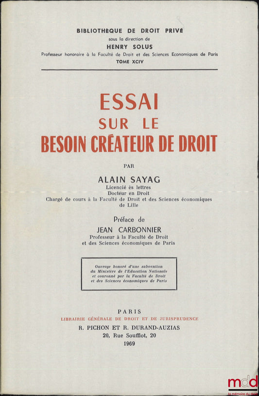 SAYAG (Alain) – ESSAI SUR LE BESOIN CRÉATEUR DE DROIT, Préface de Jean Carbonnier, Bibl. de droit privé, t. XCIV