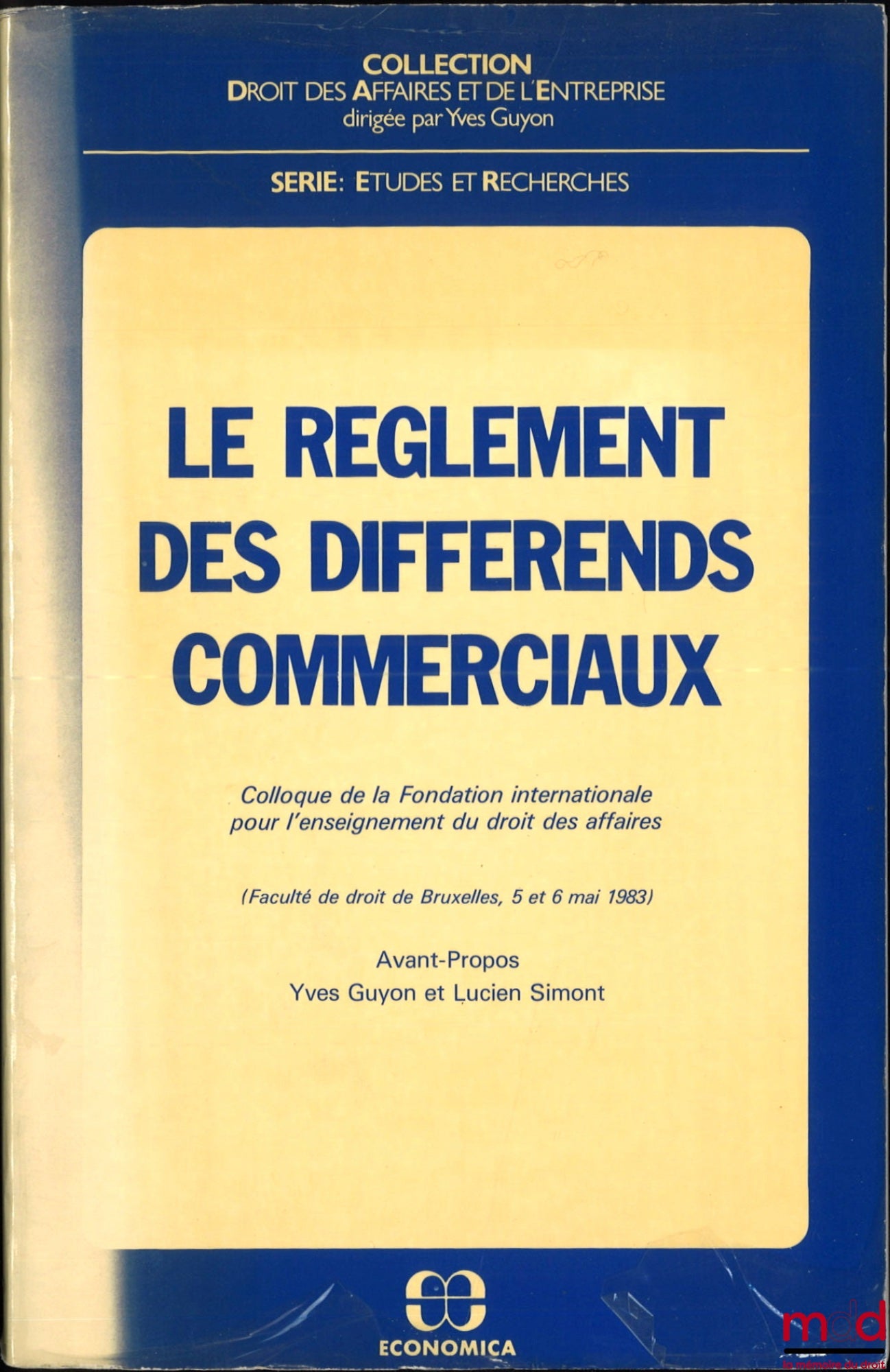 [Colloque] – LE RÈGLEMENT DES DIFFÉRENDS COMMERCIAUX, Colloque de la Fondation Internationale pour l’Enseignement du droit des Affaires, (Fac. de Bruxelles les 5 et 6 mai 1983), avant-propos de Yves Guyon et Lucien Simont, coll. Droit des Affaires et de l