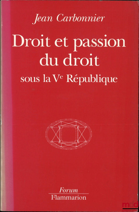 CARBONNIER (Jean) – DROIT ET PASSION DU DROIT SOUS LA Ve RÉPUBLIQUE, coll. Forum
