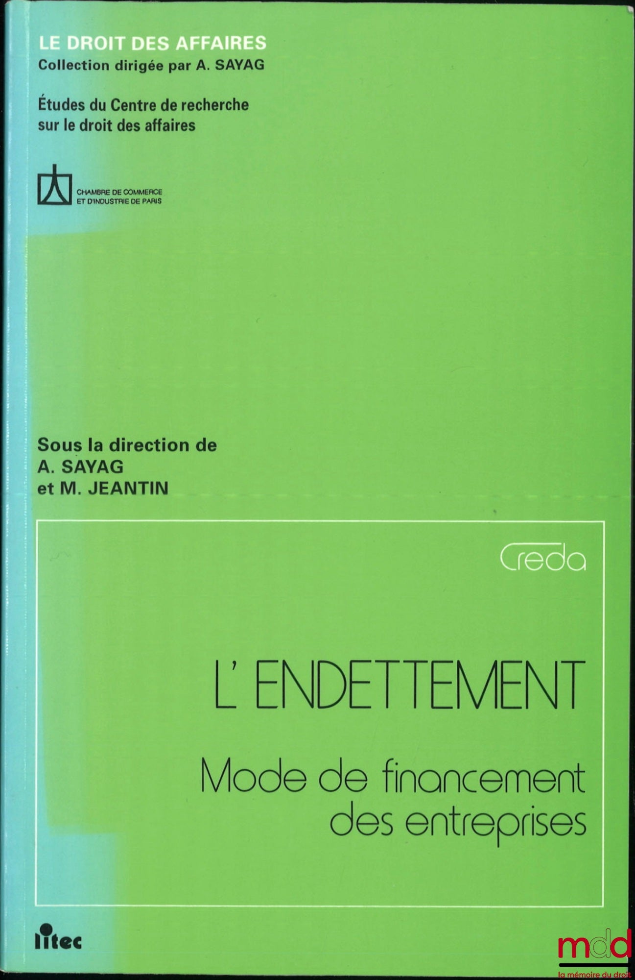 [Collectif] – L’ENDETTEMENT, Mode de financement des entreprises, Coll. Le droit des affaires, Études du Centre de recherche sur le droit des affaires, sous le direction d’Alain Sayag et M. Jeantin