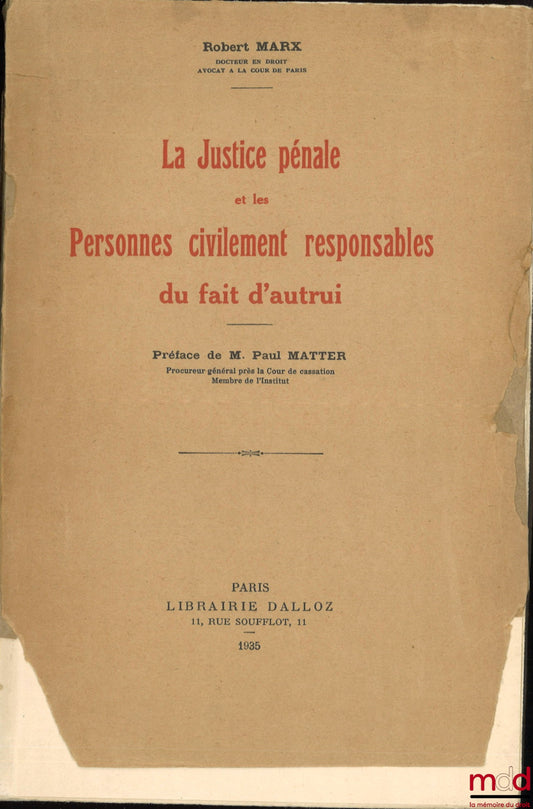 MARX (Robert) – LA JUSTICE PÉNALE ET LES PERSONNES CIVILEMENT RESPONSABLES DU FAIT D’AUTRUI, Préface de M. Paul Matter