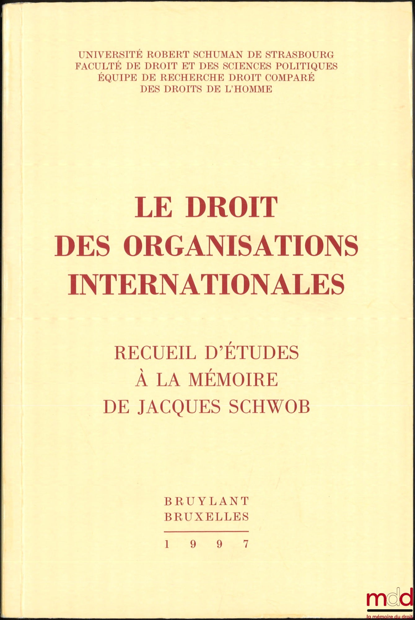 [Mélanges Jacques Schwob] – LE DROIT DES ORGANISATIONS INTERNATIONALES, Recueil d’études à la mémoire de Jacques Schwob, Préface de Gérard Cohen-Jonathan, Université Robert Schuman de Strasbourg, Faculté de droit et des sciences politiques, Équipe de rech