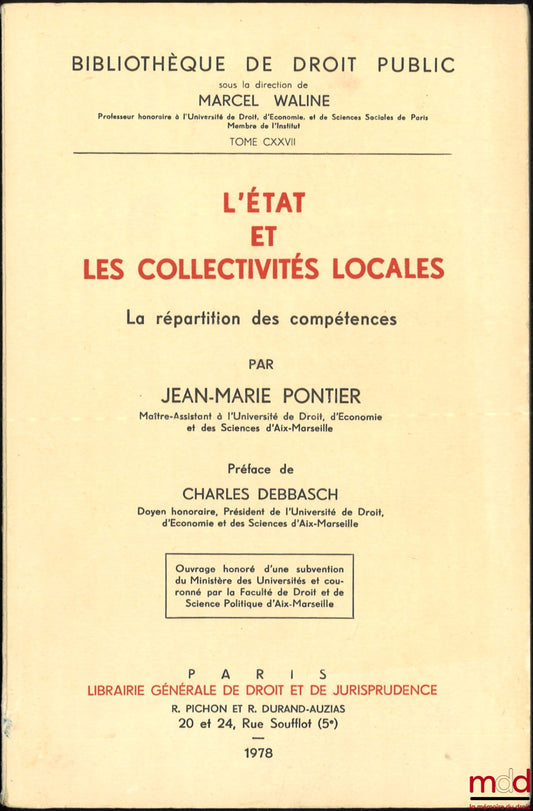 PONTIER (Jean-Marie) – L’ÉTAT ET LES COLLECTIVITÉS LOCALES, La répartition des compétences, Préface de Charles Debbasch, Bibl. de droit public, t. CXXVII