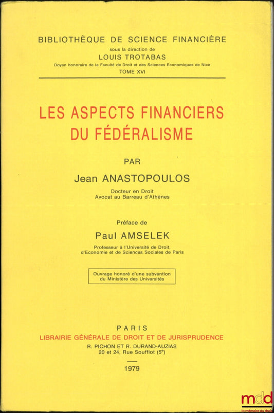 ANASTOPOULOS (Jean) – LES ASPECTS FINANCIERS DU FÉDÉRALISME, Préface de Paul Amselek, Bibl. de sc. financière, t. XVI