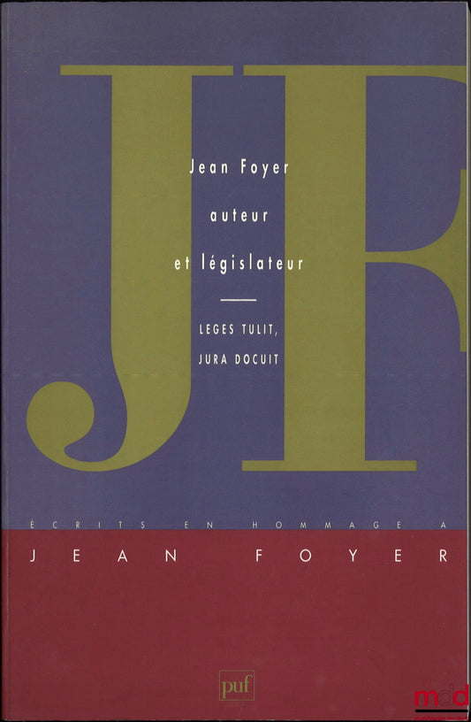 [Foyer Miscellany] – JEAN FOYER AUTHOR AND LEGISLATOR – LEGES TULIT, JURA DOCUIT – WRITINGS IN HOMAGE TO JEAN FOYER
