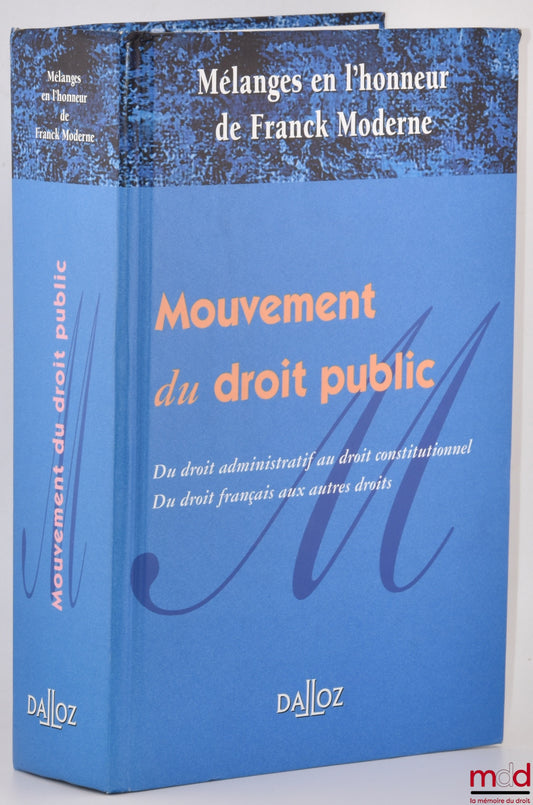[Mélanges Moderne] – MOUVEMENT DU DROIT PUBLIC, Du droit administratif au droit constitutionnel. Du droit français au autres droits, Mélanges en l’honneur de Franck MODERNE