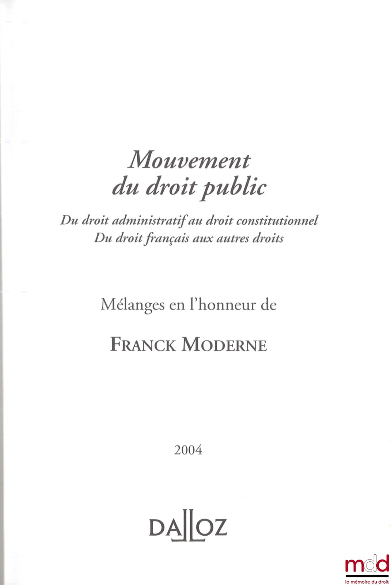 [Mélanges Moderne] – MOUVEMENT DU DROIT PUBLIC, Du droit administratif au droit constitutionnel. Du droit français au autres droits, Mélanges en l’honneur de Franck MODERNE