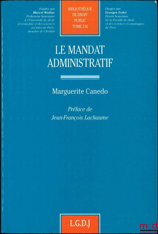 CANEDO (Marguerite) – LE MANDAT ADMINISTRATIF, préface de Jean-François Lachaume, Bibl. de droit public, t. 216