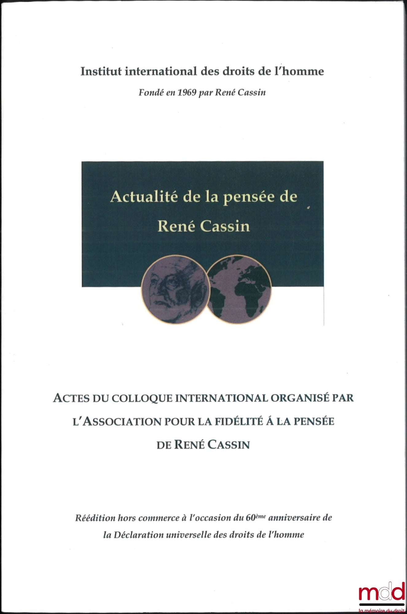 [Colloque] – ACTUALITÉ DE LA PENSÉE DE RENÉ CASSIN, Actes du colloque international organisé par l’Association pour la fidélité à la pensée de René Cassin, Paris les 14 et 15 novembre 1980, [reprint]