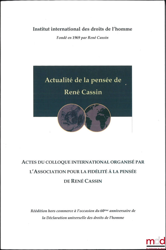 [Colloque] – ACTUALITÉ DE LA PENSÉE DE RENÉ CASSIN, Actes du colloque international organisé par l’Association pour la fidélité à la pensée de René Cassin, Paris les 14 et 15 novembre 1980, [reprint]