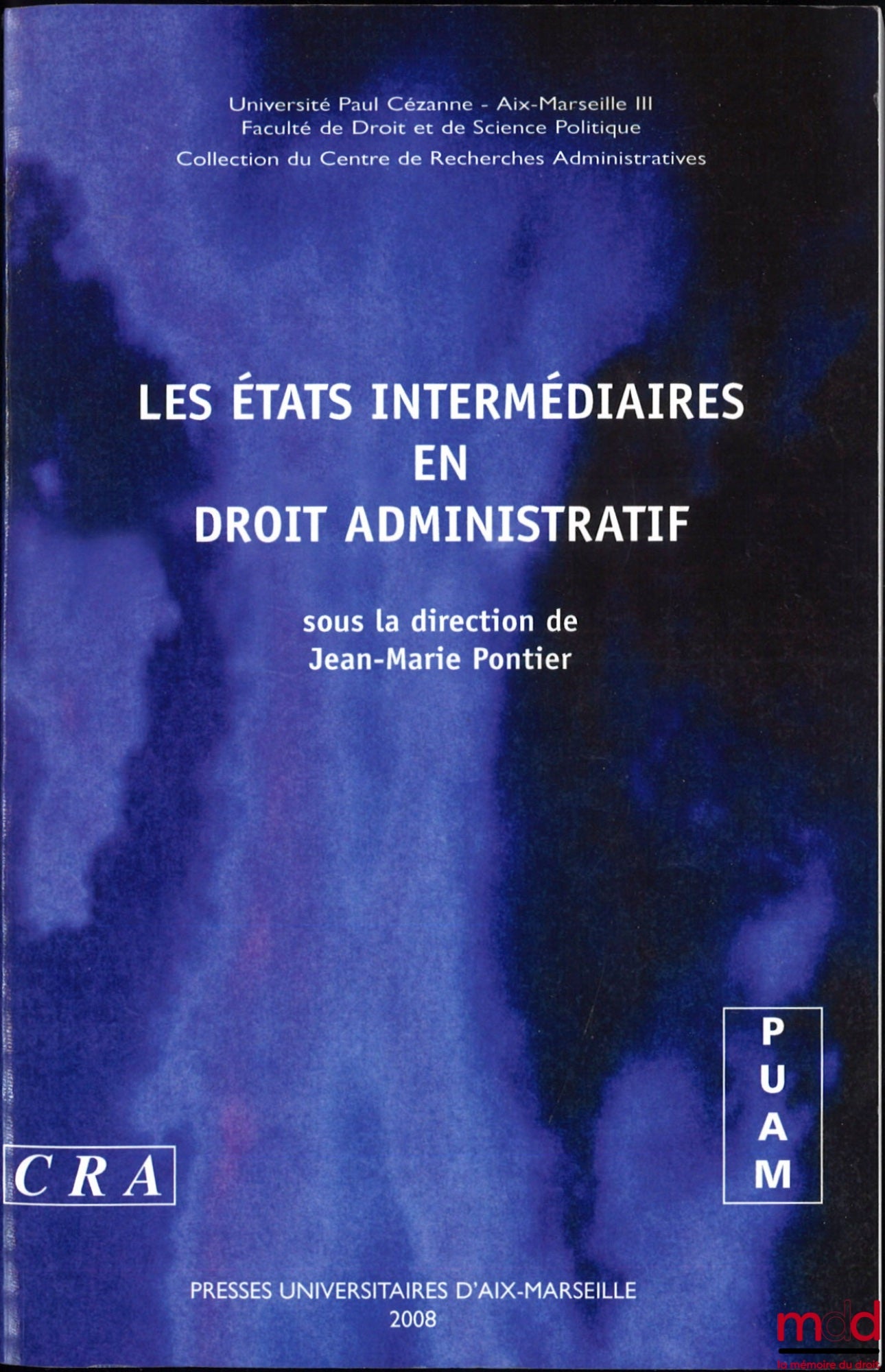 [Collectif] – LES ÉTATS INTERMÉDIAIRES EN DROIT ADMINISTRATIF, Journée d’étude du 15 juin 2007, dir. Jean-Marie Pontier, Université de Paul Cézanne - Aix-Marseille III, coll. du Centre de Recherches Administratives