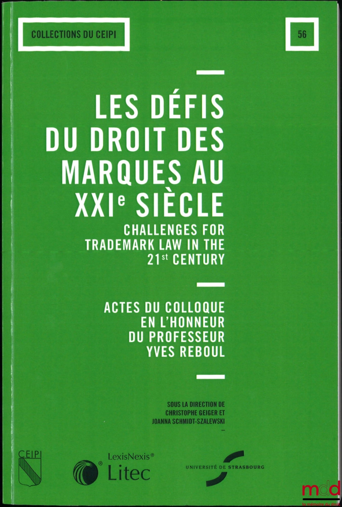 [Colloque] – LES DÉFIS DU DROIT DES MARQUES AU XXIe SIÈCLE, Challenges for trademark law in the 21st century, Actes du colloque en l’honneur du Professeur Yves Reboul, dir. Christophe Geiger et Joanna Schmidt-Szalewski