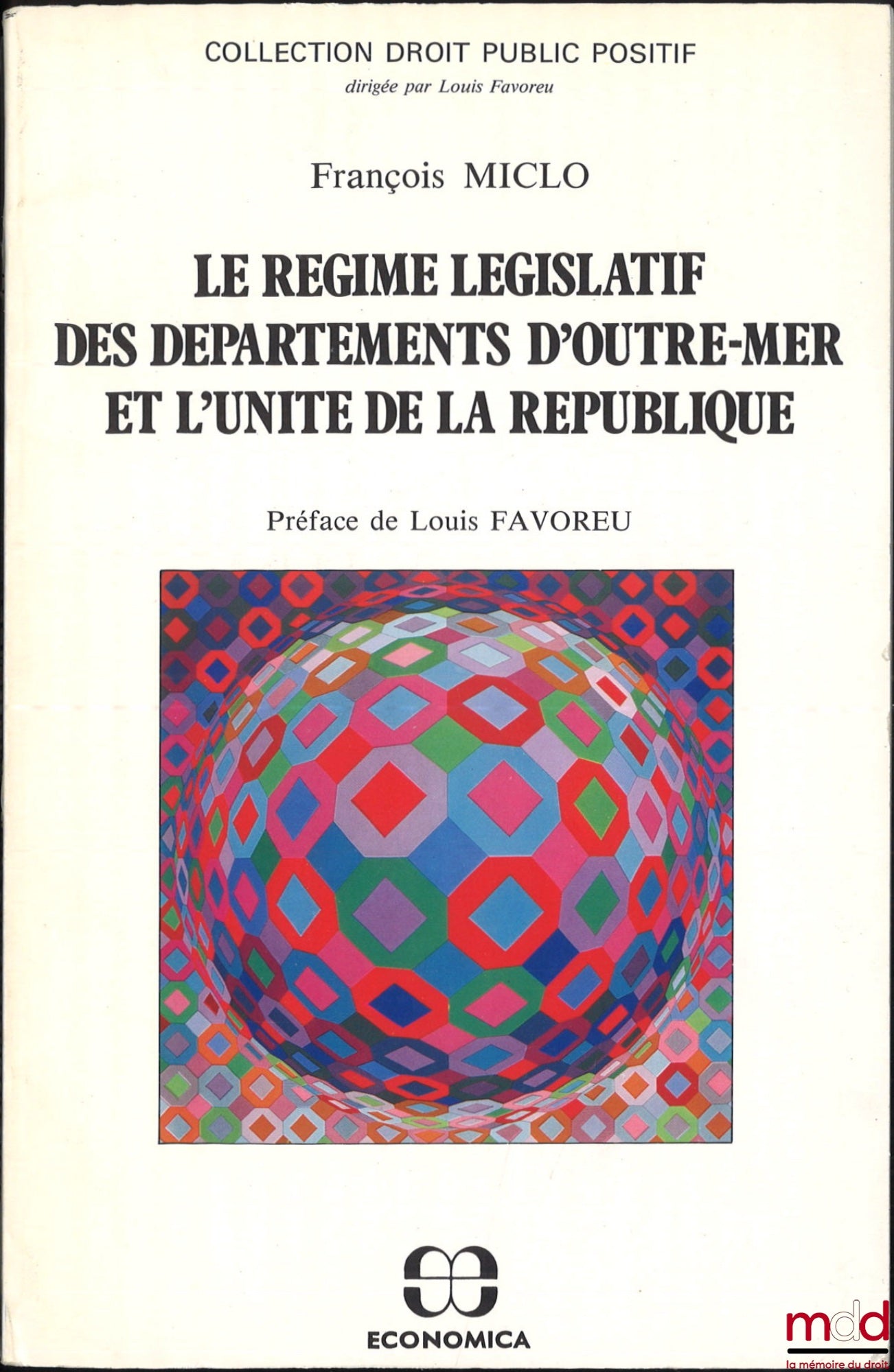 MICLO (François) – LE RÉGIME LÉGISLATIF DES DÉPARTEMENTS D’OUTRE-MER ET L’UNITÉ DE LA RÉPUBLIQUE, préface de Louis Favoreu, coll. Droit public positif